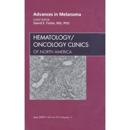 Advances in Melanoma, An Issue of Hematology/Oncology Clinics