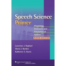 Speech Science Primer: Physiology, Acoustics, and Perception of Speech