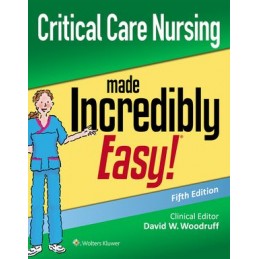 Critical Care Nursing Made Incredibly Easy