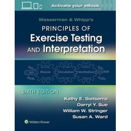 Wasserman & Whipp's Principles of Exercise Testing and Interpretation: Including Pathophysiology and Clinical Applications