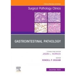 Gastrointestinal Pathology, An Issue of Surgical Pathology Clinics