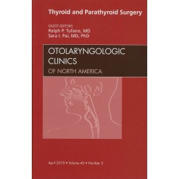 Thyroid and Parathyroid Surgery, An Issue of Otolaryngologic Clinics