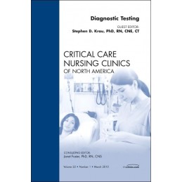 Diagnostic Testing, An Issue of Critical Care Nursing Clinics