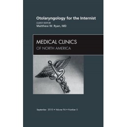 Otolaryngology for the Internist, An Issue of Medical Clinics of North America