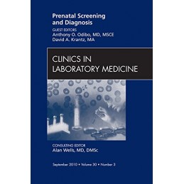 Prenatal Screening and Diagnosis, An Issue of Clinics in Laboratory Medicine