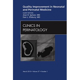 Quality Improvement in Neonatal and Perinatal Medicine, An Issue of Clinics in Perinatology