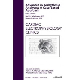 Advances in Arrhythmia Analyses: A Case-Based Approach, An Issue of Cardiac Electrophysiology Clinics