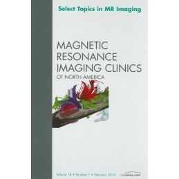 Select Topics in MR Imaging, An Issue of Magnetic Resonance Imaging Clinics