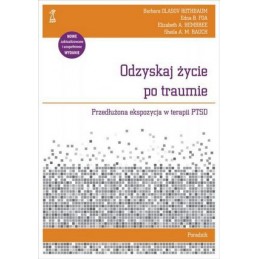 Odzyskaj życie po traumie. Przedłużona ekspozycja w terapii PTSD.