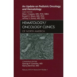 An Update on Pediatric Oncology and Hematology , An Issue of Hematology/Oncology Clinics of North America