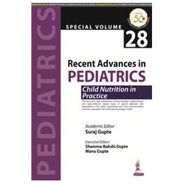 Recent Advances in Pediatrics: Child Nutrition in Practice: Special Volume 28