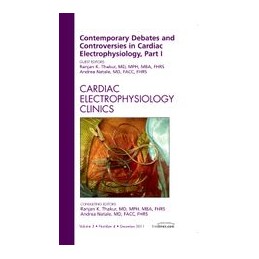 Contemporary Debates and Controversies in Cardiac Electrophysiology, Part I, An Issue of Cardiac Electrophysiology Clinics