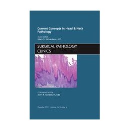 Current Concepts in Head and Neck Pathology, An Issue of Surgical Pathology Clinics