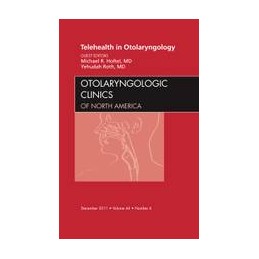 Telehealth in Otolaryngology, An Issue of Otolaryngologic Clinics