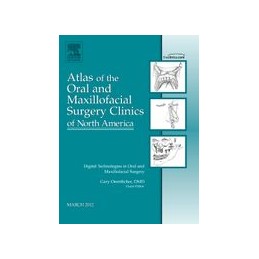 Digital Technologies in Oral and Maxillofacial Surgery, An Issue of Atlas of the Oral and Maxillofacial Surgery Clinics