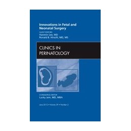 Innovations in Fetal and Neonatal Surgery, An Issue of Clinics in Perinatology