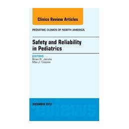 Safety and Reliability in Pediatrics, An Issue of Pediatric Clinics