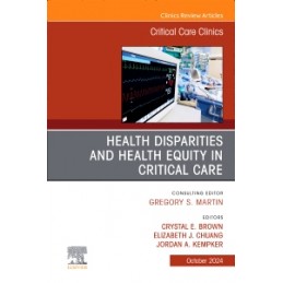 Disparities and Equity in Critical Care Medicine, An Issue of Critical Care Clinics