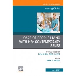 Care of People Living with HIV: Contemporary Issues, An Issue of Nursing Clinics