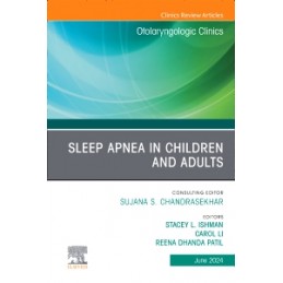 Sleep Apnea in Children and Adults, An Issue of Otolaryngologic Clinics of North America