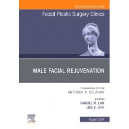 Male Facial Rejuvenation, An Issue of Facial Plastic Surgery Clinics of North America