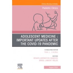 Adolescent Health in the Covid-19 Post-Pandemic, An Issue of Pediatric Clinics of North America