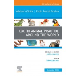 Exotic Animal Practice Around the World, An Issue of Veterinary Clinics of North America: Exotic Animal Practice