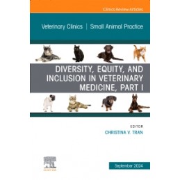 Diversity, Equity, and Inclusion in Veterinary Medicine, Part I, An Issue of Veterinary Clinics of North America: Small Animal P