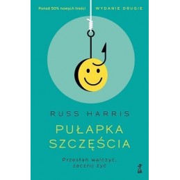 Pułapka szczęścia. Przestań walczyć, zacznij żyć.