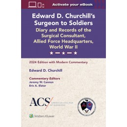 Edward D. Churchill's Surgeon to Soldiers: Diary and Records of the Surgical Consultant, Allied Force Headquarters, World War II