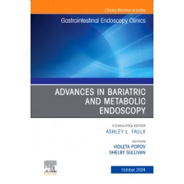 Advances in Bariatric and Metabolic Endoscopy, An Issue of Gastrointestinal Endoscopy Clinics