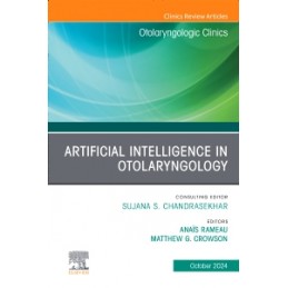 Artificial Intelligence in Otolaryngology, An Issue of Otolaryngologic Clinics of North America