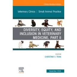 Diversity, Equity, and Inclusion in Veterinary Medicine, Part II, An Issue of Veterinary Clinics of North America: Small Animal 