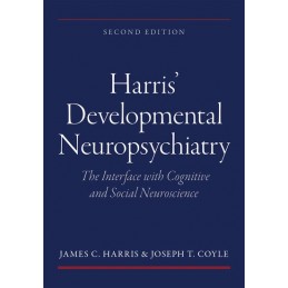 Harris' Developmental Neuropsychiatry: The Interface with Cognitive and Social Neuroscience