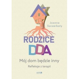 Rodzice DDA. Mój dom będzie...