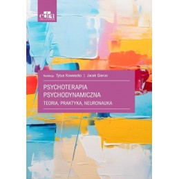 Psychoterapia psychodynamiczna. Teoria, praktyka, neuronauka.