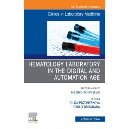 Hematology Laboratory in the Digital and Automation Age, An Issue of the Clinics in Laboratory Medicine