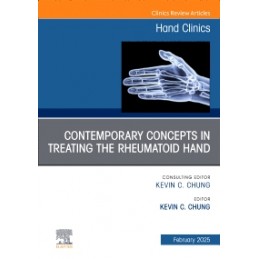 Contemporary Concepts in Treating the Rheumatoid Hand, An Issue of Hand Clinics