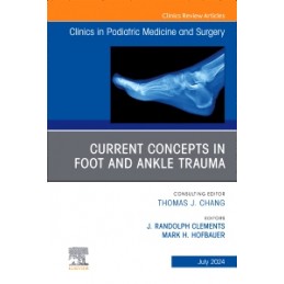 Current Concepts in Foot and Ankle Trauma, An Issue of Clinics in Podiatric Medicine and Surgery