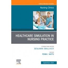 Healthcare Simulation in Nursing Practice, An Issue of Nursing Clinics