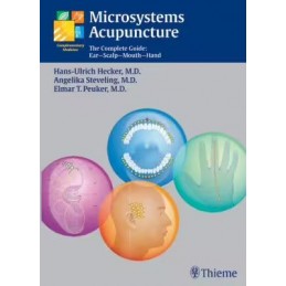 Microsystems Acupuncture: The Complete Guide: Ear-Scalp-Mouth-Hand