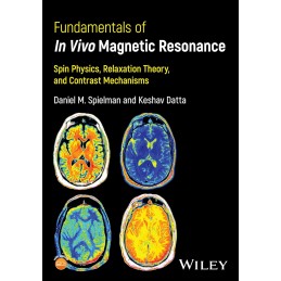 Fundamentals of In Vivo Magnetic Resonance: Spin Physics, Relaxation Theory, and Contrast Mechanisms