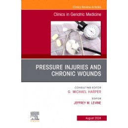 Pressure Injuries & Chronic Wounds, An Issue of Clinics in Geriatric Medicine