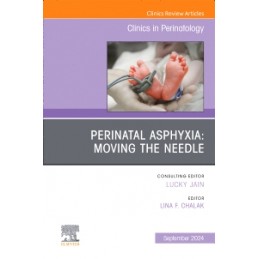 Perinatal Asphyxia: Moving the Needle, An Issue of Clinics in Perinatology