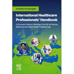 International Healthcare Professionals' Handbook: A Success Guide to Working in the UK for Nurses, Midwives and Allied Health Pr