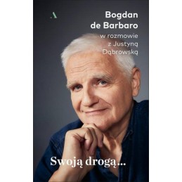 Swoją drogą... Bogdan de Barbaro w rozmowie z Justyną Dąbrowską