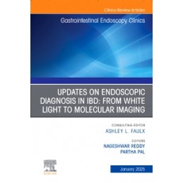 Updates on Endoscopic Diagnosis in IBD: from White Light to Molecular Imaging, An Issue of Gastrointestinal Endoscopy Clinics