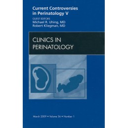 Current Controversies in Perinatology, An Issue of Clinics in Perinatology