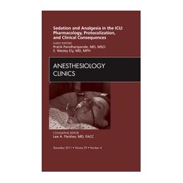 Sedation and Analgesia in the ICU: Pharmacology, Protocolization, and Clinical Consequences, An Issue of Anesthesiology Clinics