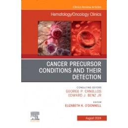 Cancer Precursor Conditions and their Detection, An Issue of Hematology/Oncology Clinics of North America